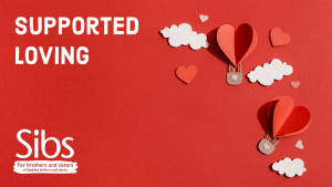 Red background with heart shaped balloons and clouds. Sibs logo. Text reads 'supported loving'