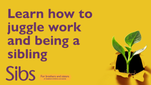 Purple text on a yellow background reads: learn how to juggle work and being a sibling. Picture of a plant emerging